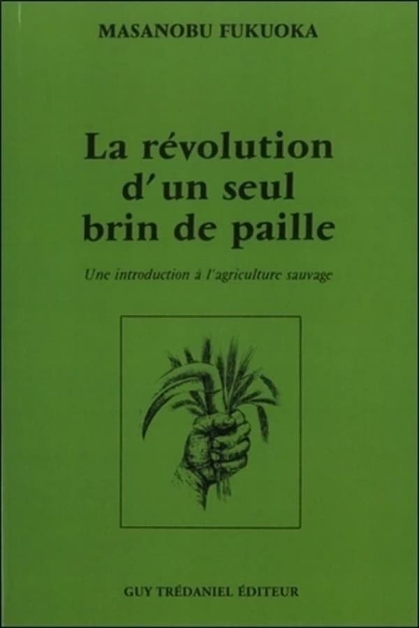 La révolution d'un seul brin de paille : Une introduction à l'agriculture sauvage