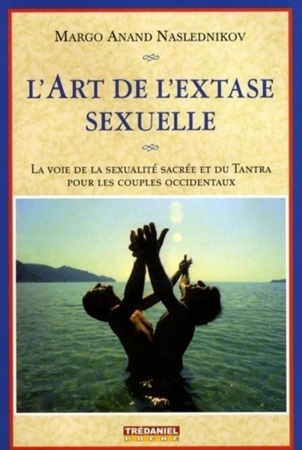L'art de l'extase sexuelle : la voie de la sexualité sacrée et du Tantra pour les couples occidentaux