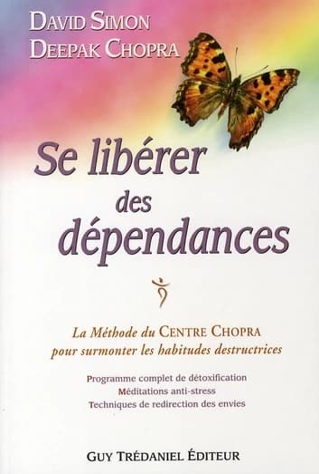 Se libérer des dépendances : la méthode du centre Chopra pour surmonter les habitudes destructrices