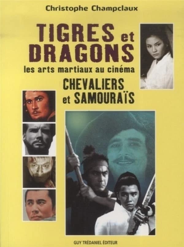 Tigres et dragons : les arts martiaux au cinéma. Chevaliers et samouraïs
