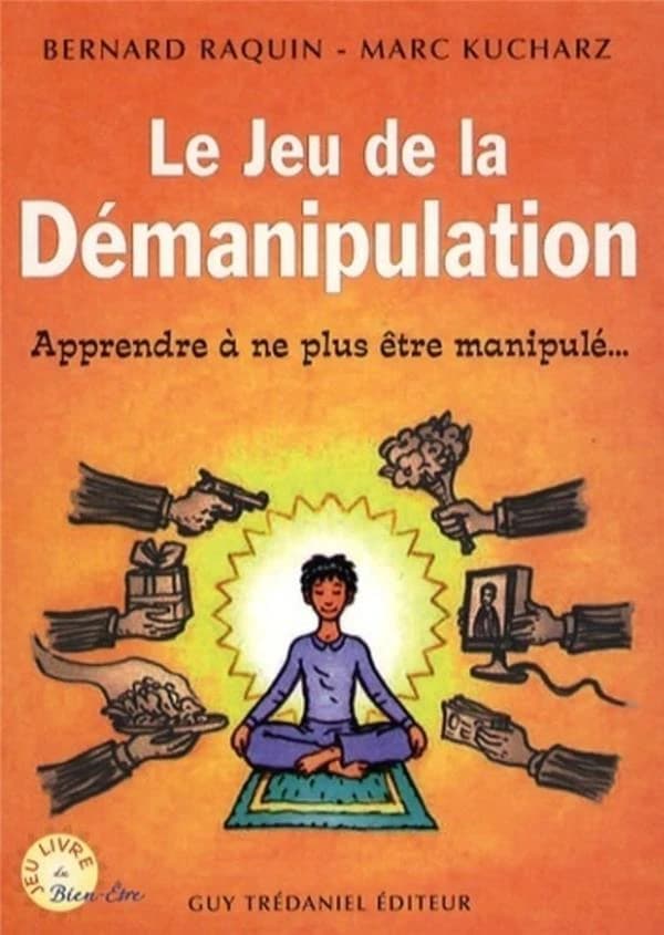 Le jeu de la démanipulation ; apprendre à ne plus être manipulé...