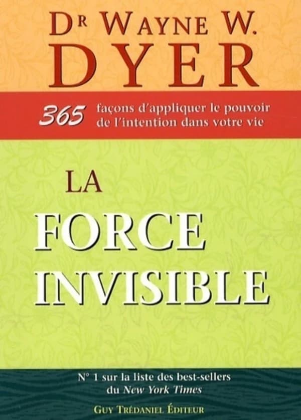 La force invisible : 365 façons d'appliquer le pouvoir de l'intention dans votre vie