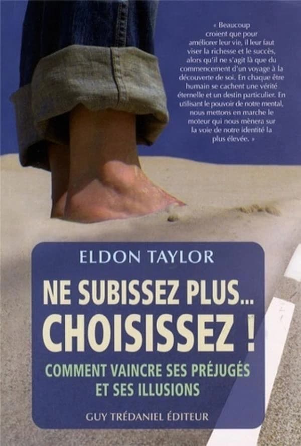Ne subissez plus, choisissez ! : comment vaincre ses préjugés et ses illusions