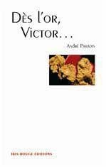 Dès l'or, Victor : roman