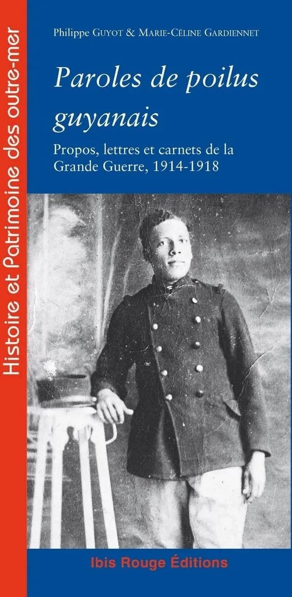 Paroles de poilus guyanais : propos, lettres et carnets de la Grande guerre, 1914-1918