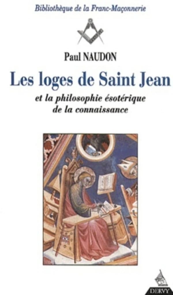 Les Loges de Saint-Jean et la philosophie ésotérique de la connaissance (5e éd. rev. et corr.) Paul Naudon