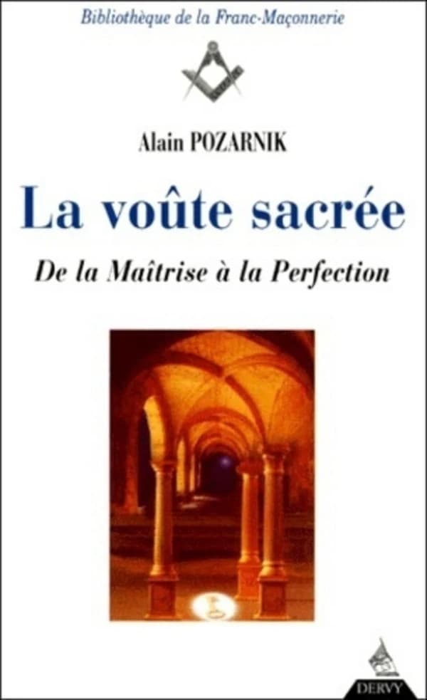 La voûte sacrée : de la maîtrise à la perfection ([Nouv. éd.]) Alain Pozarnik