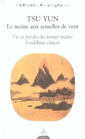 Tsu Yun, le moine aux semelles de vent : vie et paroles du dernier maître bouddhiste chinois