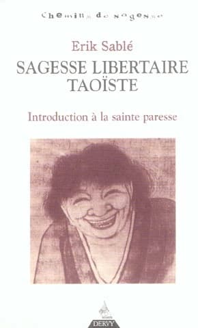 Sagesse libertaire taoïste : introduction à la sainte paresse
