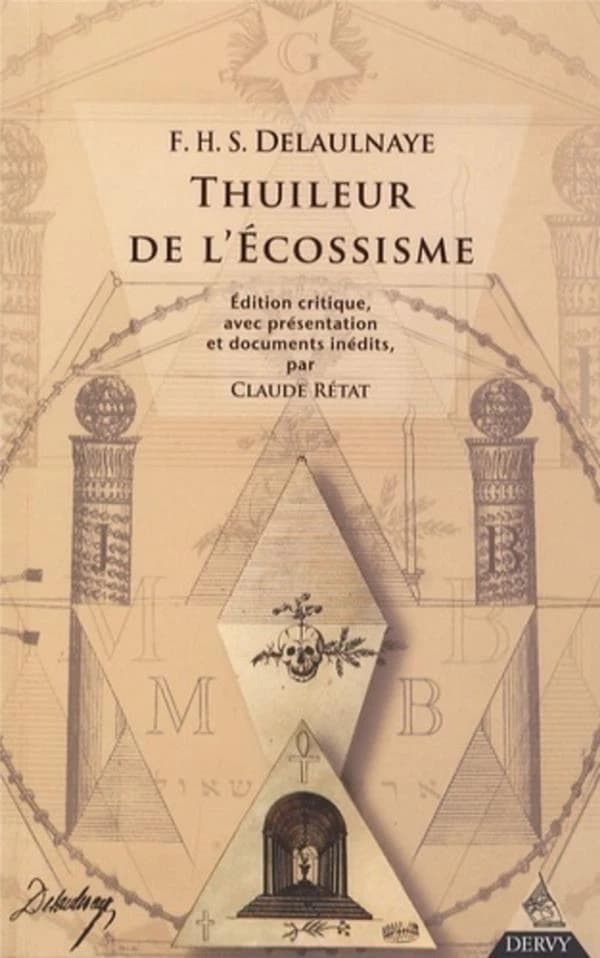 Thuileur de l'écossisme ([Nouvelle éd.]) François-Henri-Stanislas Delaulnaye ; édition critique avec présentation et documents inédits par Claude Rétat