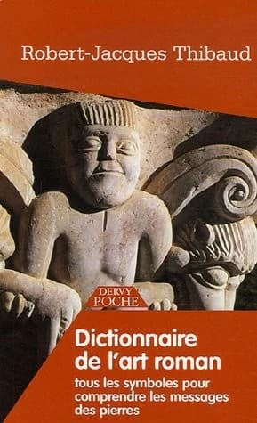 Dictionnaire de l'art roman ; tous les symboles pour comprendre les messages des pierres