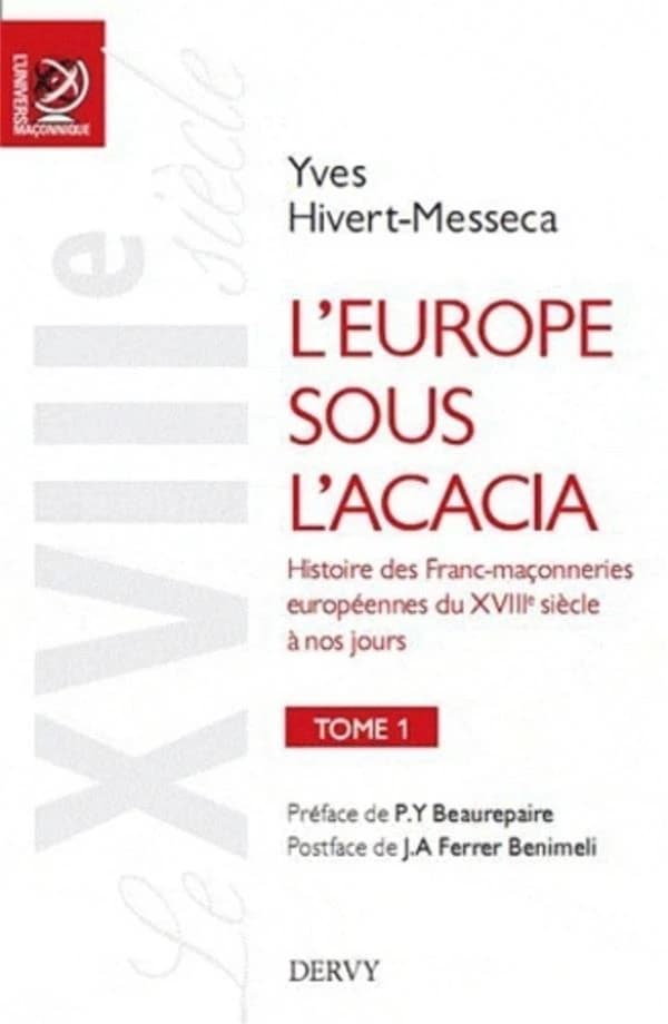 L'Europe sous l'acacia : histoire des franc-maçonneries européennes du XVIIIe siècle à nos jours. Tome 1, Le XVIIIe siècle : l'âge d'or de la franc-maçonnerie en Europe, le temps des Lumières et des obscurités, le rêve universel de fraternité et les limit