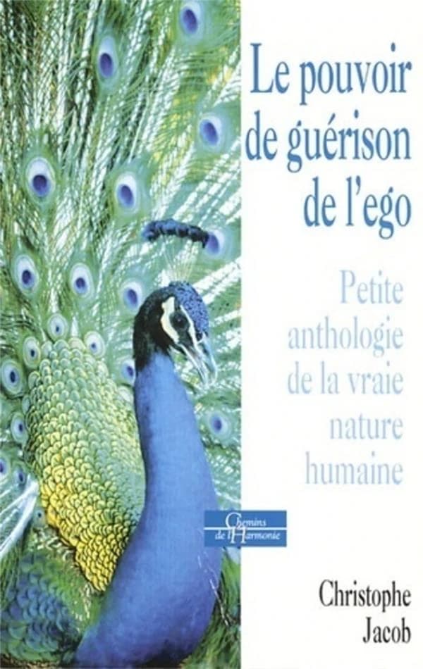 Le pouvoir de guérison de l'ego : petite anthologie de la vraie nature humaine