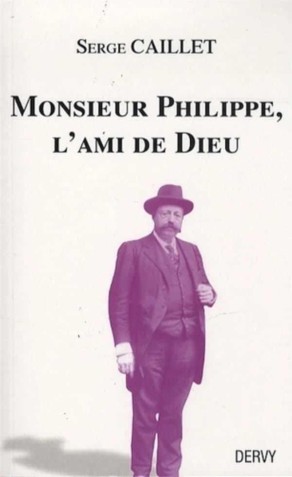 Monsieur Philippe, l'ami de Dieu. Suivi du Recueil de Papus. Et d'un Journal de séances (2e éd. revue, corrigée et augmentée) Serge Caillet