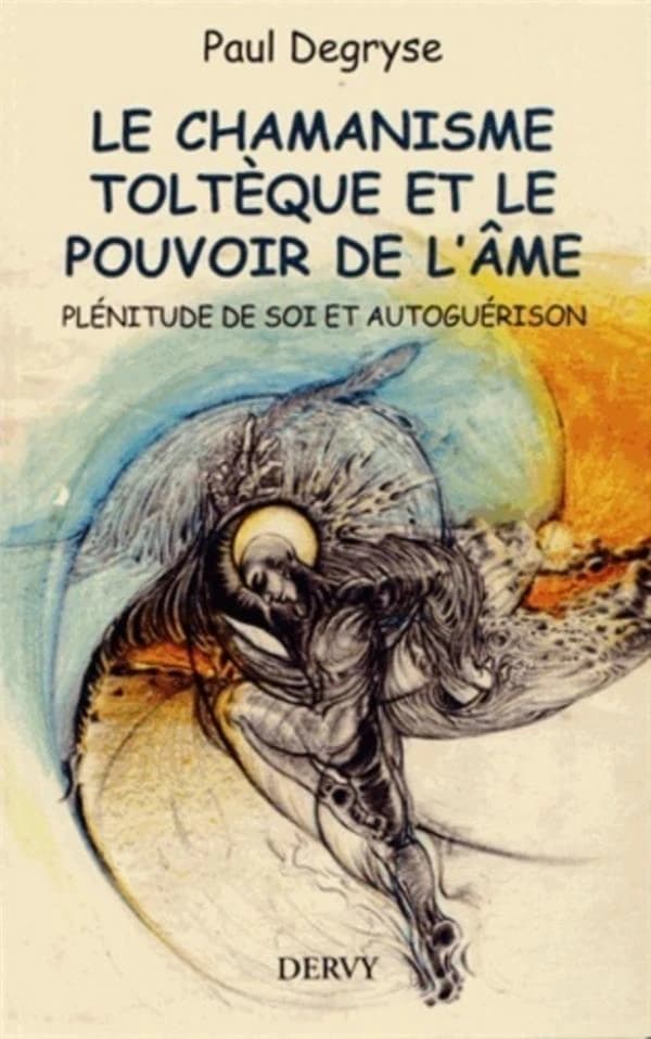 Le chamanisme toltèque et le pouvoir de l'âme : plénitude de soi et autoguérison