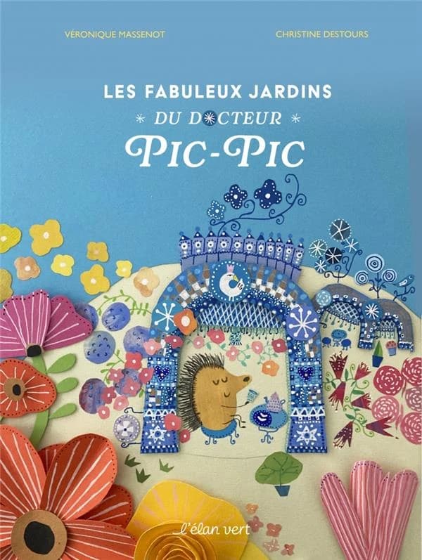 Les fabuleux jardins du Docteur Pic-Pic : jardins extraordinaires