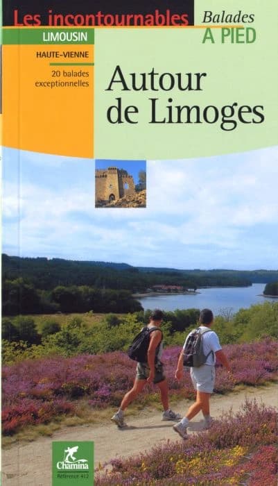 Autour de Limoges : Limousin, Haute-Vienne : 20 balades exceptionnelles