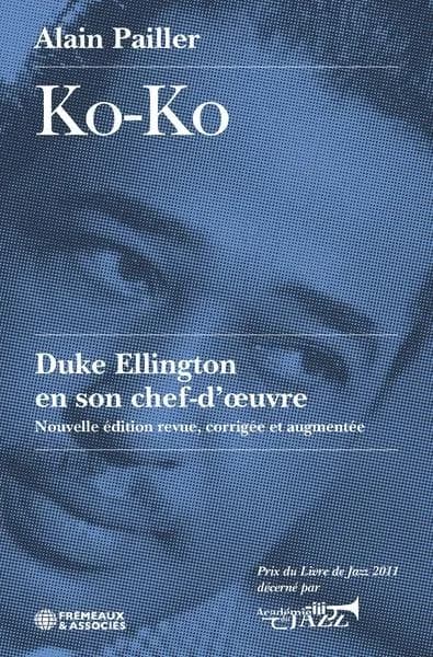 "Ko-Ko" : Duke Ellington en son chef-d'oeuvre : essai (Nouvelle éd. revue, corrigée et augmentée) Alain Pailler
