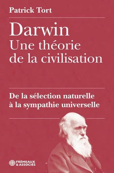 Darwin : de la sélection naturelle à la sympathie universelle : une théorie de la civilisation