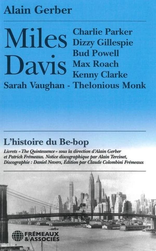 Miles Davis : l'histoire du be-bop : Charlie Parker, Dizzy Gillespie, Bud Powell, Max Roach, Kenny Clarke, Sarah Vaughan...