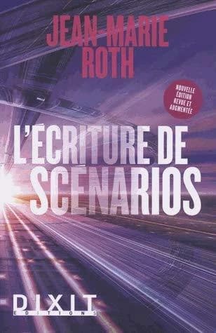 L'écriture de scénarios (Nouvelle éd. revue et augmentée) Jean-Marie Roth