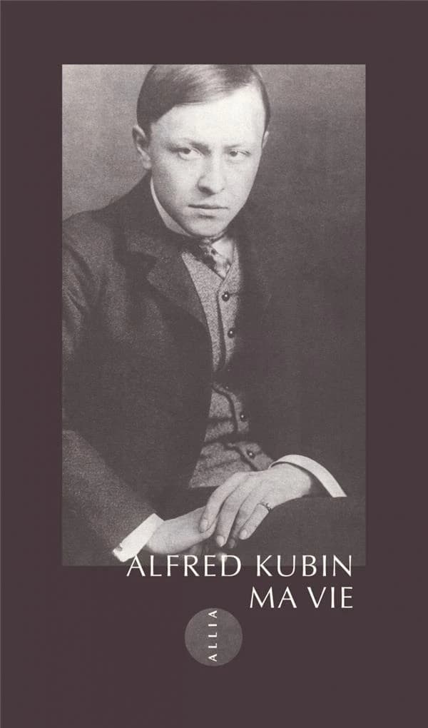Ma vie (3e éd.) Alfred Kubin ; traduit de l'allemand par Christophe David