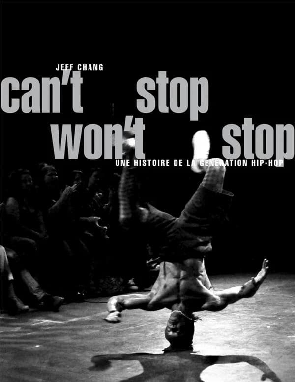 Can't stop won't stop : une histoire de la génération hip-hop (6e éd.) Jeff Chang ; préface de DJ Kool Herc ; traduit de l'anglais par Héloïse Esquié