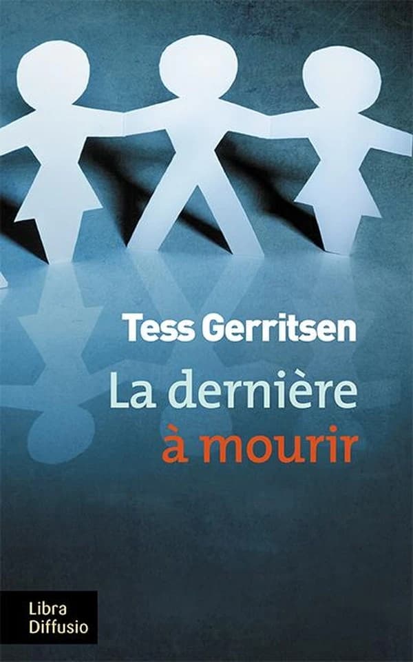 La dernière à mourir : roman ([Éd. en gros caractères]) Tess Gerritsen ; traduit de l'anglais (États-Unis) par Nathalie Serval