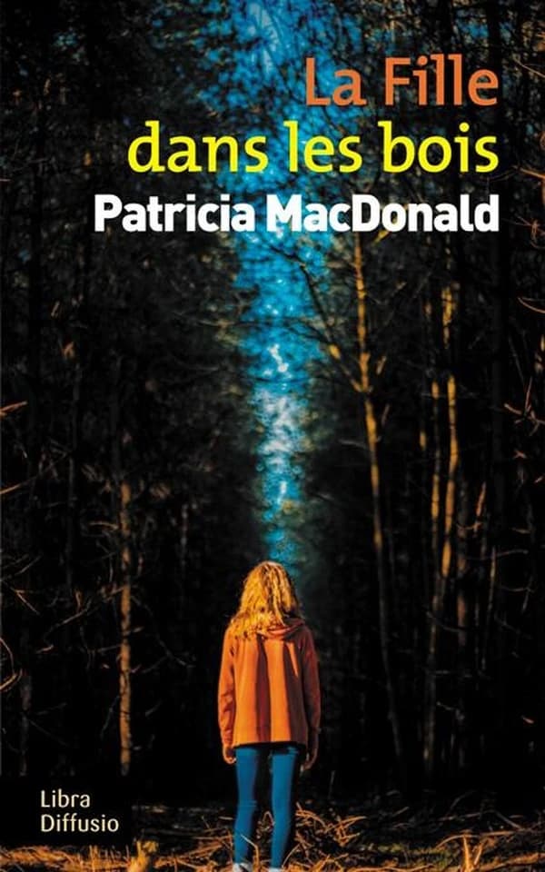 La fille dans les bois : roman ([Éd. en gros caractères]) Patricia MacDonald ; traduit de l'anglais (États-Unis) par Nicole Hibert