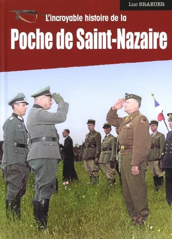 L'incroyable histoire de la poche de Saint-Nazaire ([Nouvelle éd.]) Luc Braeuer