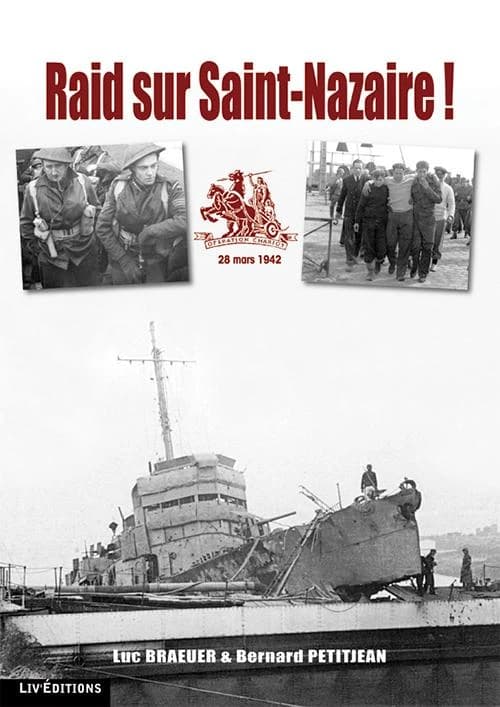 Raid sur Saint-Nazaire ! : 28 mars 1942, opération Chariot ([Nouvelle éd.]) Luc Braeuer et Bernard Petitjean