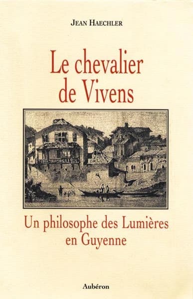 Le chevalier de Vivens : un philosophe des Lumières en Guyenne