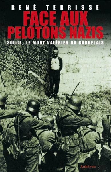 Face aux pelotons nazis : Souge, le Mont Valérien du Bordelais