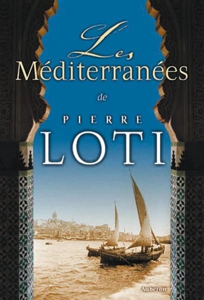 Les Méditerranées de Pierre Loti : colloque organisé à La Rochelle par l'Association pour la maison de Pierre Loti, les 22-24 octobre 1999