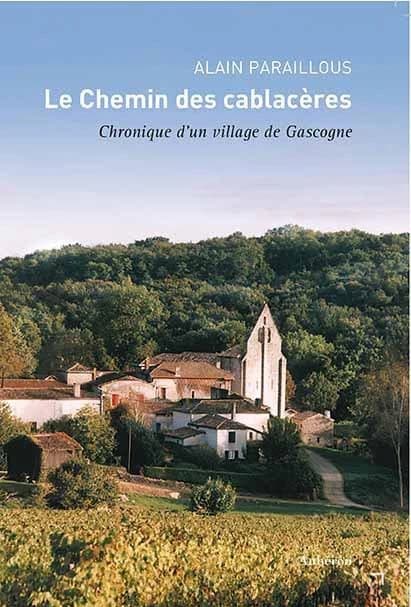 Le chemin des cablacères : chronique d'un village de Gascogne (Éd. revue et augmentée) Alain Paraillous
