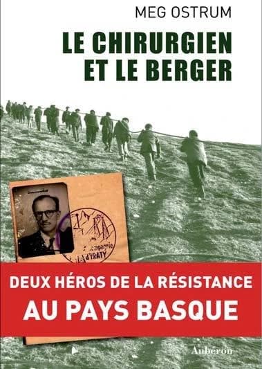Le chirurgien et le berger : deux héros de la Résistance au Pays basque (Nouvelle éd. revue et augmentée) Meg Ostrum ; traduit de l'anglais (États-Unis) par Xavier Guesnu