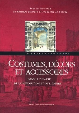 Costumes, décors et accessoires ; dans le théâtre de la Révolution et de l'Empire