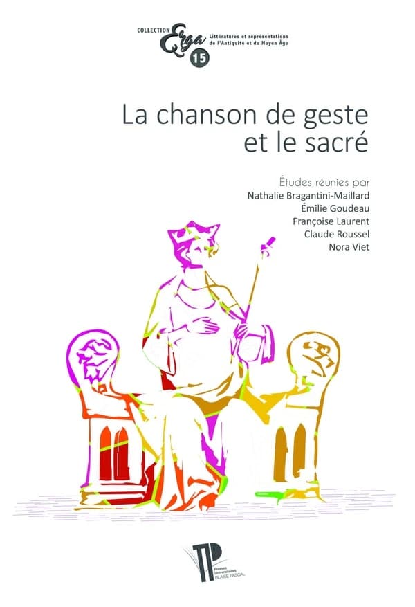 La chanson de geste et le sacré : actes du Xe colloque international de la section française de la Société Rencesvals, Clermont-Ferrand, 18-20 octobre 2017