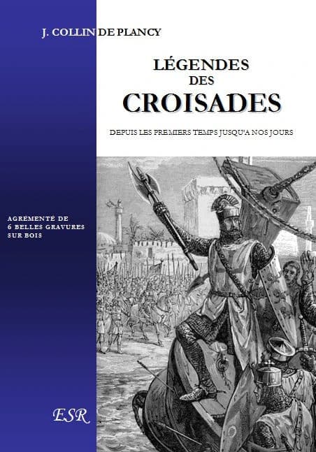 Légendes des croisades ; depuis les premiers temps jusqu'à nos jours