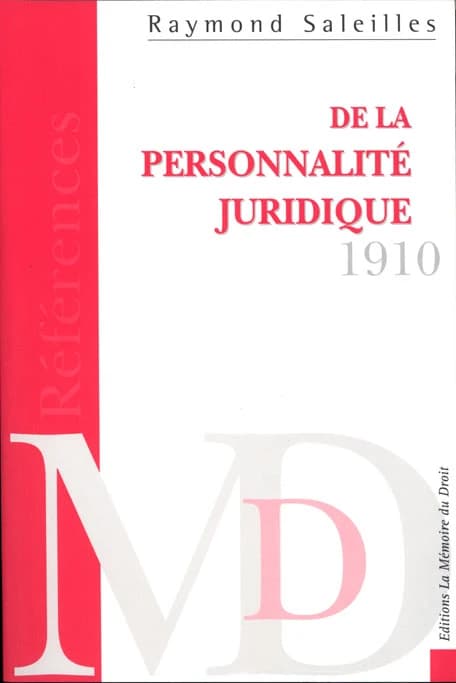 De la personnalité juridique : histoire et théories : vingt-cinq leçons d'introduction à un cours de droit comparé sur les personnes juridiques ([Reprod. en fac-sim.]) par Raymond Saleilles,...