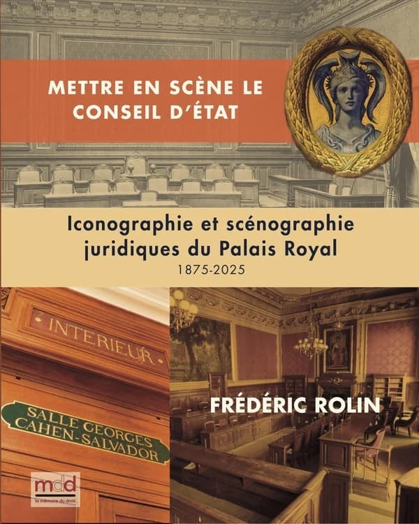 F. ROLIN, Mettre en scène le Conseil d'État : Iconographie et scénographie juridique du Palais-Royal
