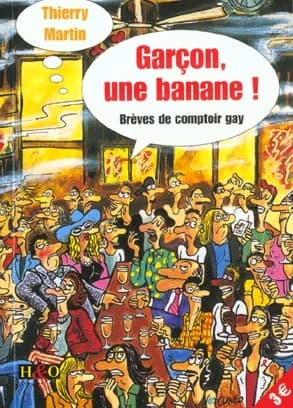 Garçon, une banane ! : brèves de comptoir gay