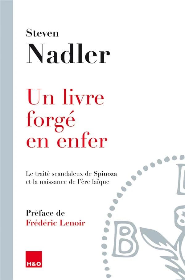 Un livre forgé en enfer : le traité scandaleux de Spinoza et la naissance de l'ère laïque