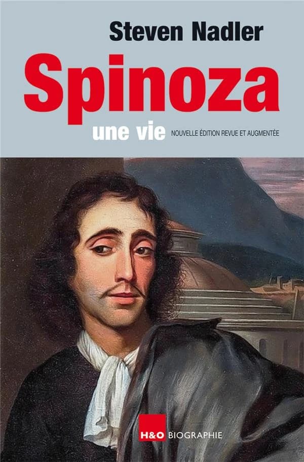 Spinoza : une vie (Nouvelle éd. revue et augmentée) Steven Nadler ; traduit de l'anglais (États-Unis) par Jean-François Sené et Olivier Bosseau