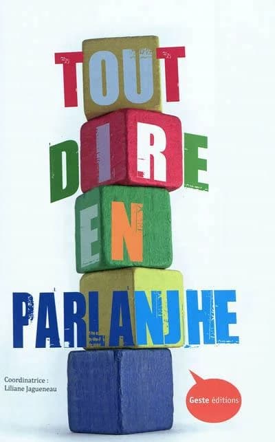 Tout dire en parlanjhe : 71 textes en langue régionale de Poitou-Charentes, Vendée, Nord Gironde et sud Loire-Atlantique