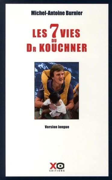 Les 7 vies du docteur Kouchner : biographie (Éd. longue) Michel-Antoine Burnier
