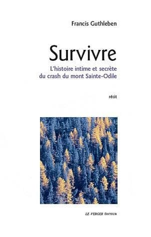 Survivre : l'histoire intime et secrète du crash du mont Sainte-Odile : récit