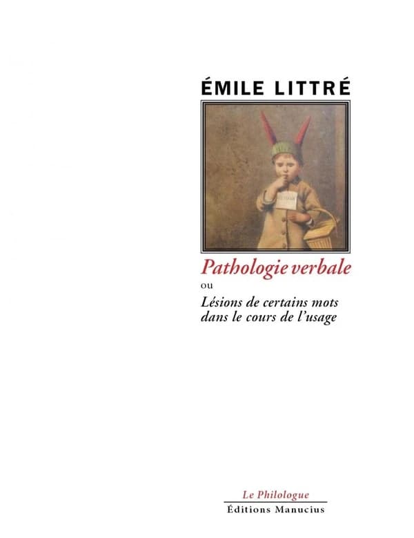 Pathologie verbale ou Lésions de certains mots dans le cours de l'usage