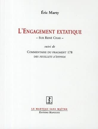 L'engagement extatique : sur René Char ; suivi de Commentaire du fragment 178 des "Feuillets d'Hypnos"