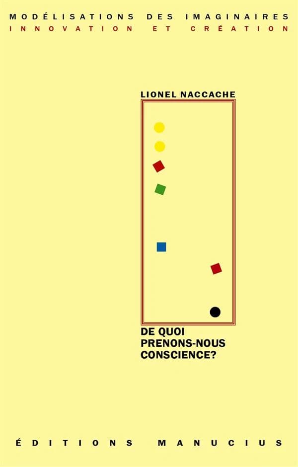 De quoi prenons-nous conscience ? : exercice de neuroscience-fictions